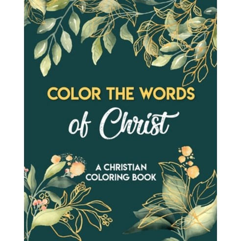 Color The Words Of Christ (A Christian Coloring Book): Christian Coloring Books Paperback, Independently Published, English, 9798564929035