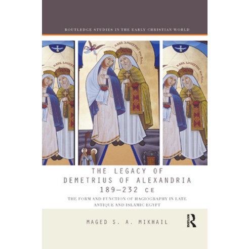 The Legacy of Demetrius of Alexandria 189-232 Ce: The Form and Function of Hagiography in Late Antiq... Paperback, Routledge, English, 9780367876821