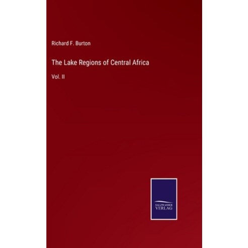 (영문도서) The Lake Regions of Central Africa: Vol. II Hardcover, Salzwasser-Verlag, English, 9783375099312