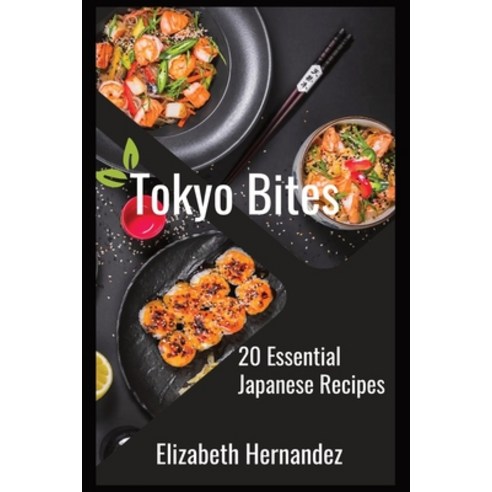 (영문도서) Tokyo Bites: 20 Essential Japanese Recipes Paperback, Independently Published, English, 9798870352930
