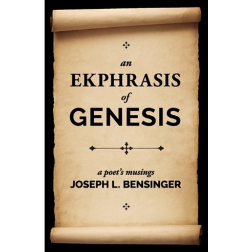(영문도서) An Ekphrasis of Genesis: a poet''s musings Paperback, Joseph L. Bensinger, English, 9781737704546