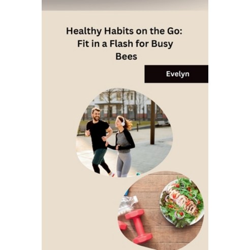 (영문도서) Healthy Habits on the Go: Fit in a Flash for Busy Bees Paperback, Independent, English, 9798869009258
