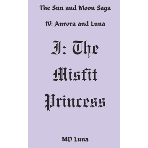 (영문도서) I: The Misfit Princess (The Sun and Moon Saga #1) Paperback, Independently Published, English, 9798324320034