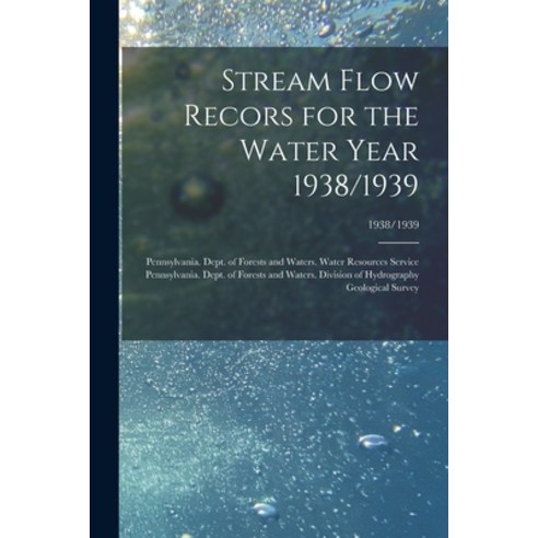 (영문도서) Stream Flow Recors for the Water Year 1938/1939; 1938/1939 Paperback, Legare Street Press