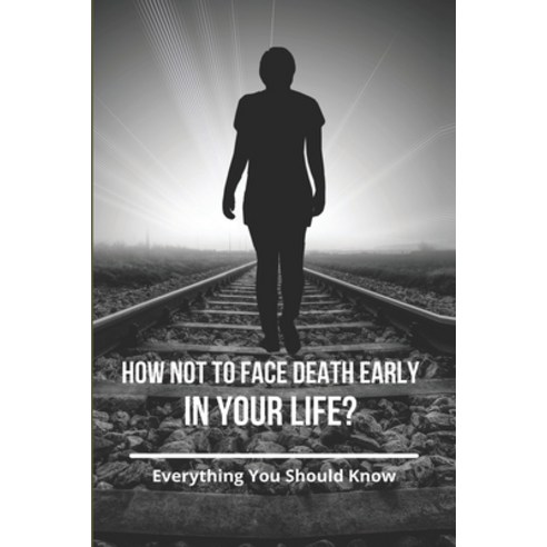 (영문도서) How Not To Face Death Early In Your Life?: Everything You Should Know Paperback, Independently Published, English, 9798775857400