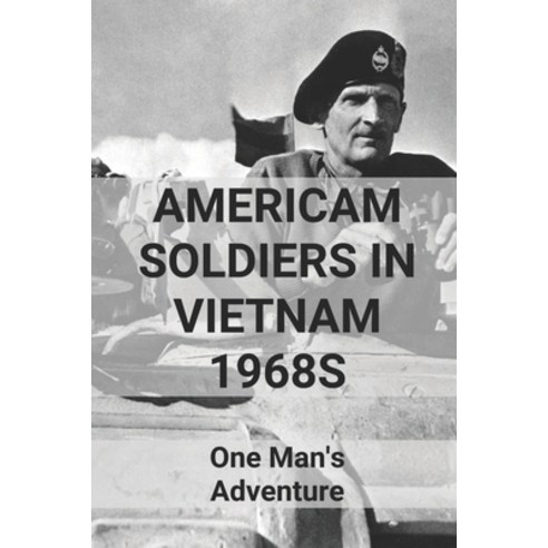 (영문도서) Americam Soldiers In Vietnam 1968s: One Man''s Adventure Paperback, Independently Published, English, 9798772335192