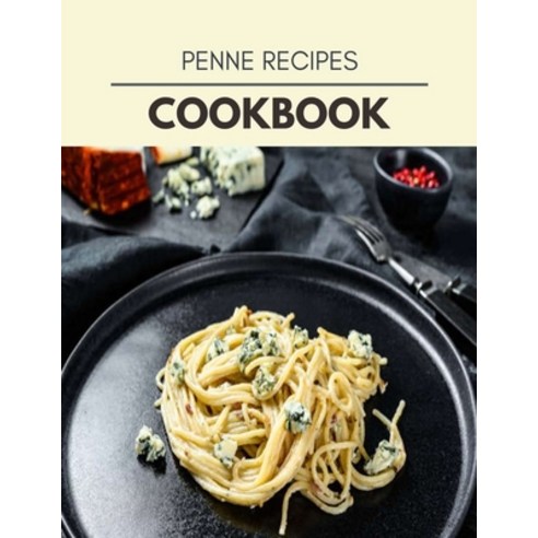 Penne Recipes Cookbook: Perfectly Portioned Recipes for Living and Eating Well with Lasting Weight Loss Paperback, Independently Published, English, 9798708232854