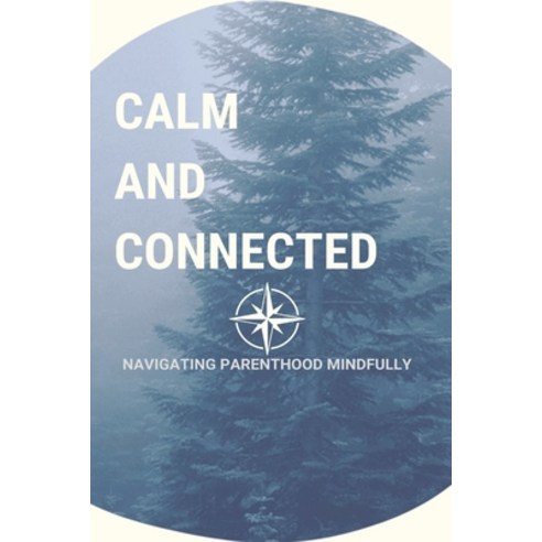 (영문도서) Calm and Connected: Navigating Parenthood Mindfully Paperback, Independently Published, English, 9798877530935