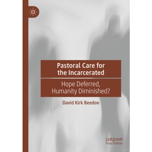 (영문도서) Pastoral Care for the Incarcerated: Hope Deferred Humanity Diminished? Paperback, Palgrave MacMillan, English, 9783031132742