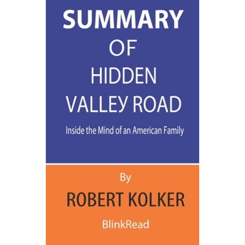 Summary of Hidden Valley Road By Robert Kolker - Inside the Mind of an American Family Paperback, Independently Published