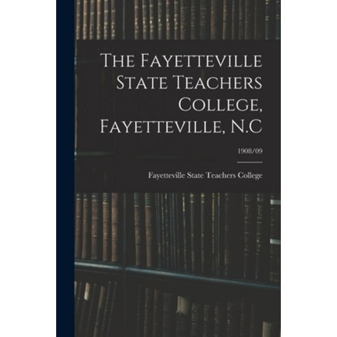 (영문도서) The Fayetteville State Teachers College Fayetteville N.C; 1908/09 Paperback, Hassell Street Press, English, 9781013912757