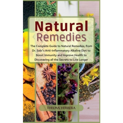 (영문도서) Narural Remedies: The complete guide to natural remedies from Dr. Sebi''s anti-inflammatory a... Hardcover, Thelma Herrera, English, 9781804317709