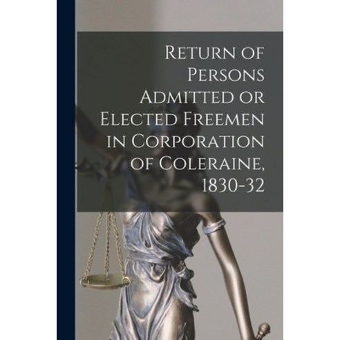 (영문도서) Return of Persons Admitted or Elected Freemen in Corporation of Coleraine 1830-32 Paperback, Legare Street Press, English, 9781014225641