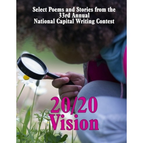 20/20 Vision: Select Poems and Stories from the 33rd Annual National Capital Writing Contest Paperback, Canadian Authors Association National Capital