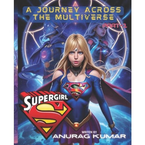 (영문도서) A Journey Across the Multiverse: Supergirl Science Fiction SuperHeros Story Paperback, Independently Published, English, 9798852549877