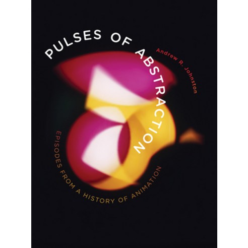 Pulses of Abstraction: Episodes from a History of Animation Paperback, University of Minnesota Press