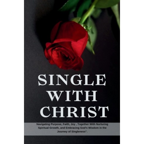 (영문도서) Single with Christ: Navigating Purpose Faith Joy Together With Nurturing Spiritual Growth ... Paperback, Independently Published, English, 9798868070976