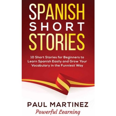 Spanish Short Stories: 10 Short Stories for Beginners to Learn Spanish Easily and Grow Your Vocabula... Hardcover, Paul Martinez, English, 9781802282122