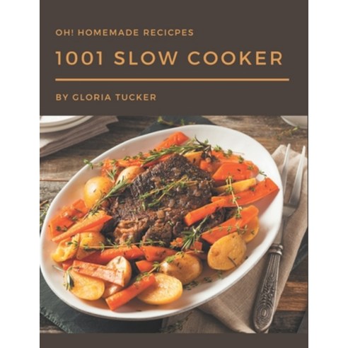 Oh! 1001 Homemade Slow Cooker Recipes: A Timeless Homemade Slow Cooker Cookbook Paperback, Independently Published, English, 9798697144299