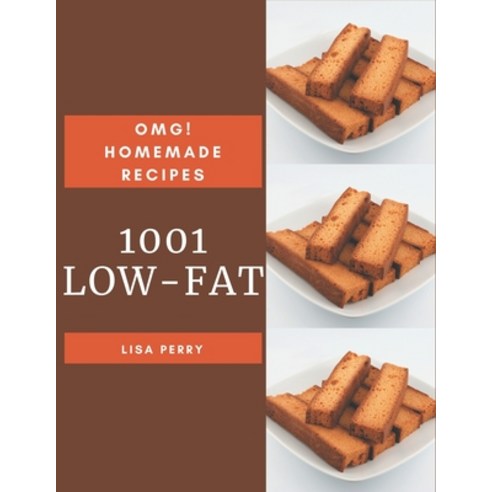 OMG! 1001 Homemade Low-Fat Recipes: A Homemade Low-Fat Cookbook for Your Gathering Paperback, Independently Published