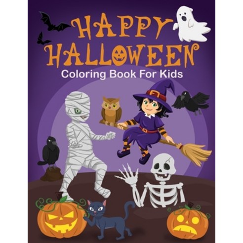 Happy Halloween Coloring Book For Kids: Age 4-8 - A Fun And Easy Collection Of Coloring Pages With G... Paperback, Independently Published, English, 9798693463851