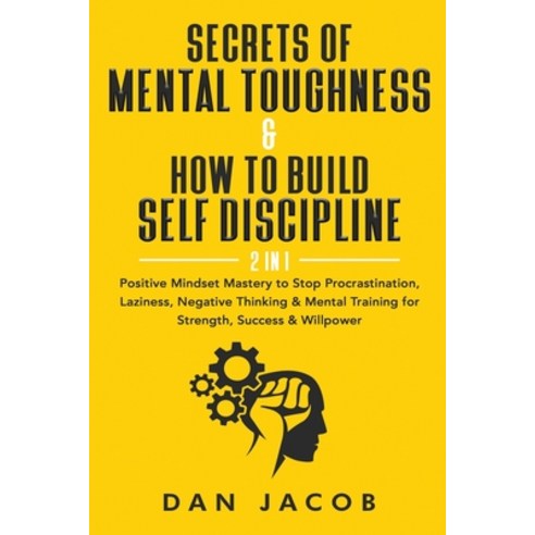 Secrets of Mental Toughness & How to Build Self Discipline 2 in 1: Positive Mindset Mastery to Stop... Paperback, Independently Published, English, 9798564227520