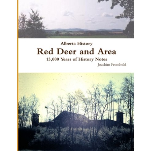 (영문도서) Alberta History: Red Deer and Area - 13 000 Years of History Notes Paperback, Lulu.com, English, 9780557506491