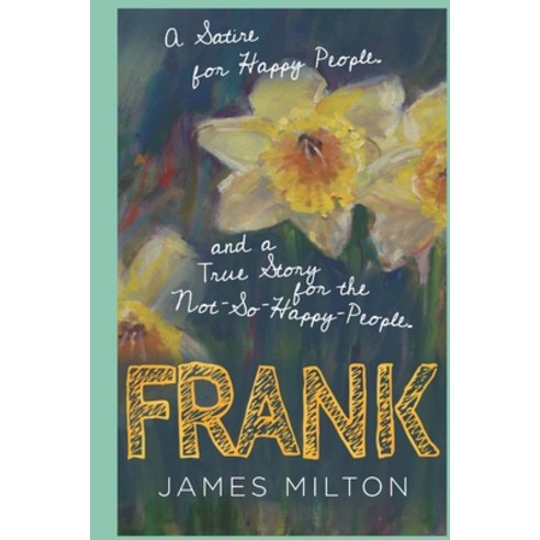 Frank: A Satire for Happy People and a True Story for the Not-So-Happy People Paperback, Independently Published, English, 9798744249311