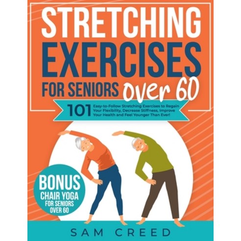 (영문도서) Stretching Exercises for Seniors Over 60: 101 Easy-to-Follow Stretching Exercises to Regain Y... Paperback, Independently Published, English, 9798864623145