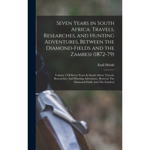 (영문도서) Seven Years in South Africa: Travels Researches and Hunting Adventures Between the Diamond... Hardcover, Legare Street Press, English, 9781018588759