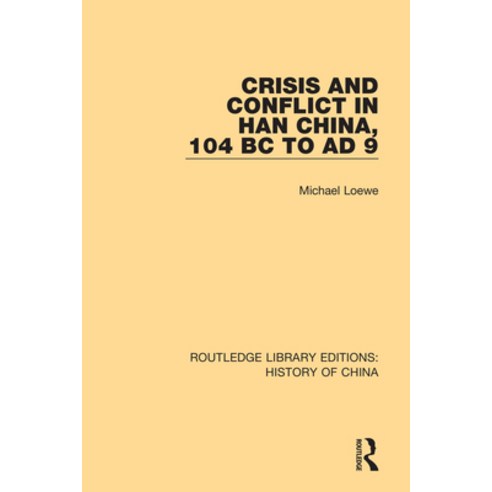(영문도서) Crisis and Conflict in Han China 104 BC to AD 9 Paperback, Routledge, English, 9781138316591