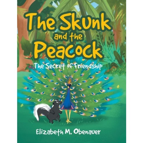 (영문도서) The Skunk and the Peacock: The Secret of Friendship Hardcover, Covenant Books, English, 9781645592037