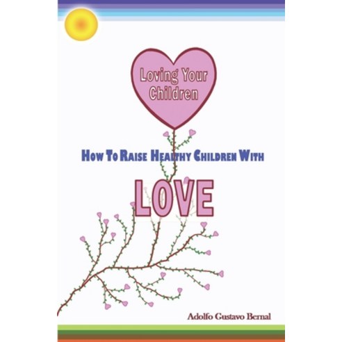 (영문도서) Loving Your Children: How to Raise Healthy Children with Love Paperback, Independently Published, English, 9798392008964