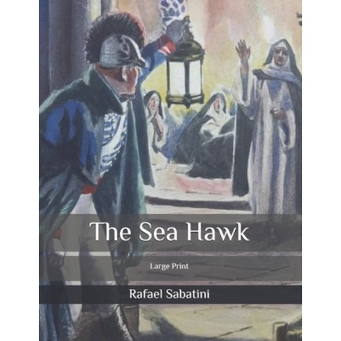 The Sea Hawk: Large Print Paperback, Independently Published