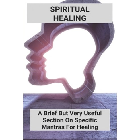 Spiritual Healing: A Brief But Very Useful Section On Specific Mantras For Healing: Spiritual Power Paperback, Independently Published, English, 9798742945291