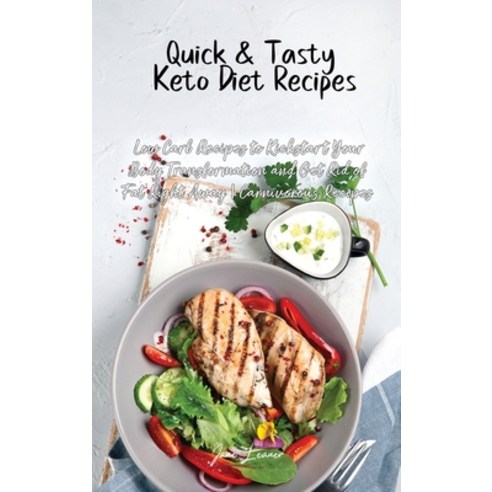Quick & Tasty Keto Diet Recipes: Low Carb Recipes to Kickstart Your Body Transformation and Get Rid ... Hardcover, Jane Leaner, English, 9781914105678