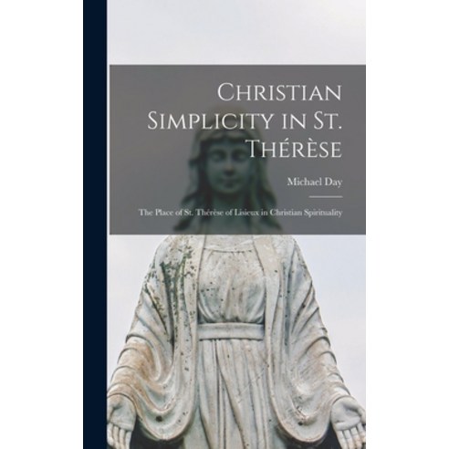 (영문도서) Christian Simplicity in St. The&#769;re&#768;se; the Place of St. The&#769;re&#768;se of Lisi... Hardcover, Hassell Street Press, English, 9781013759543