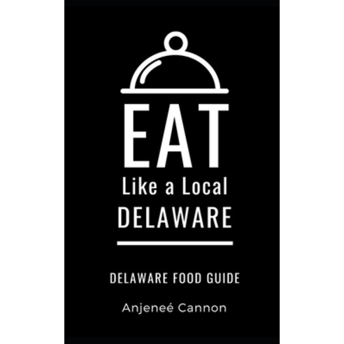 Eat Like a Local- Delaware: Delaware Food Guide Paperback, Independently Published