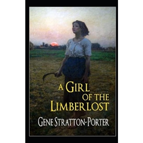 A Girl of the Limberlost Illustrated Paperback, Independently Published