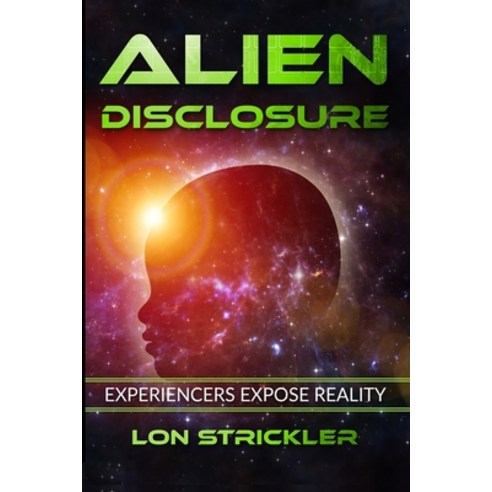 Alien Disclosure: Experiencers Expose Reality Paperback, Independently Published