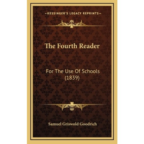 The Fourth Reader: For The Use Of Schools (1839) Hardcover, Kessinger Publishing