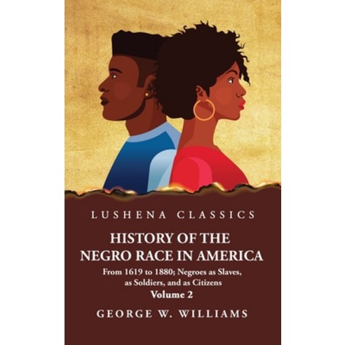 (영문도서) History of the Negro Race in America Volume 2 of 2 Hardcover, Lushena Books, English, 9798890965301