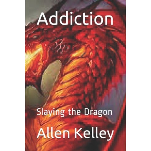 Addiction: Slaying the Dragon Paperback, Independently Published, English, 9798702058672