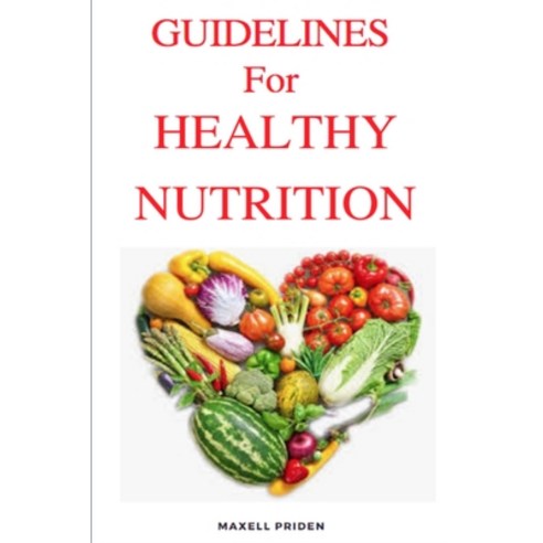 Guidelines for a Healthy Nutrition Paperback, Independently Published
