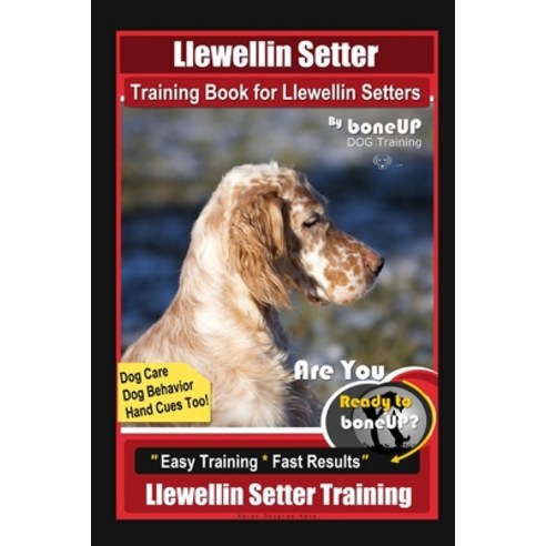 Llewellin Setter Training Book for Llewellin Setters By BoneUP DOG Training Dog Care Dog Behavior ... Paperback, Independently Published