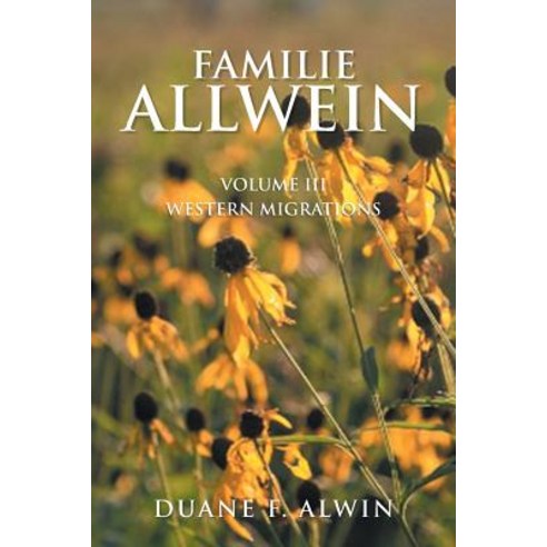 Familie Allwein: Volume Iii: Western Migrations Paperback, Xlibris Us, English, 9781984559630