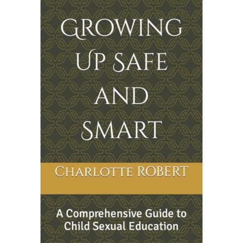 (영문도서) Growing Up Safe and Smart: A Comprehensive Guide to Child Sexual Education Paperback, Independently Published, English, 9798883178701