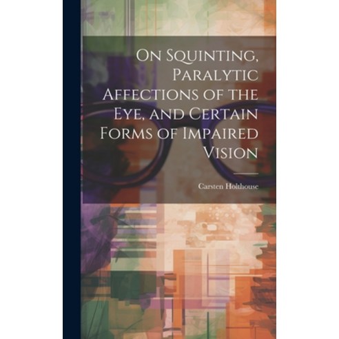 (영문도서) On Squinting Paralytic Affections of the Eye and Certain Forms of Impaired Vision Hardcover, Legare Street Press, English, 9781020322037