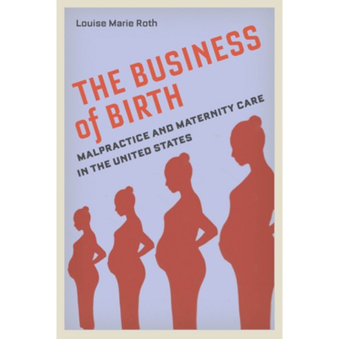 The Business of Birth: Malpractice and Maternity Care in the United States Hardcover, New York University Press, English, 9781479812257