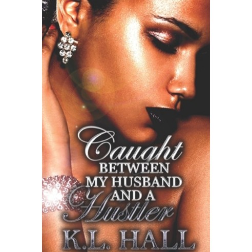 Caught Between My Husband and a Hustler Paperback, K.L. Hall Productions, English, 9781734457704